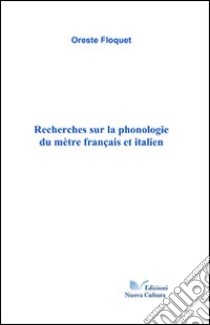 Recherches sur la phonologie du mètre français et italien libro di Floquet Oreste
