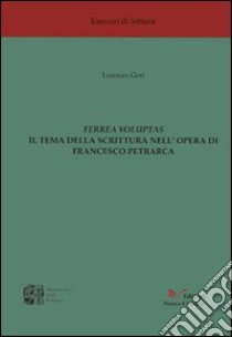 Ferrea voluptas. Il tema della scrittura nell'opera di Francesco Petrarca libro di Geri Lorenzo