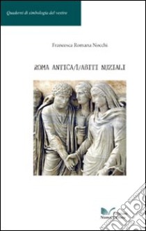 Roma antica. Vol. 1: Abiti nuziali libro di Nocchi Francesca Romana