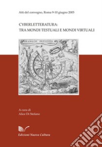 Cyberletteratura: tra mondi testuali e mondi virtuali libro di Di Stefano A. (cur.)