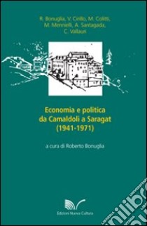 Economia e politica da Camaldoli a Saragat (1941-1971) libro di Bonuglia Roberto; Cirillo V.; Colitti M.; Mennielli M. (cur.); Santagata A. (cur.); Vallauri C. (cur.)