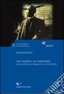 Una polemica sul frontespizio. Giacomo Noventa e Giuseppe De Luca antimoderni libro di Cecchetti Valentino