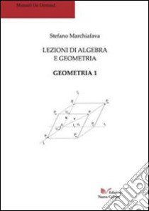 Lezioni di algebra e geometria. Geometria 1 libro di Marchiafava Stefano