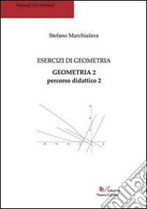 Esercizi di geometria. Geometria 2. Percorso didattico 2 libro di Marchiafava Stefano