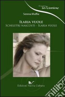 Ilaria vuole libro di Maffia Serena