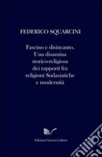 Fascino e disincanto libro di Squarcini Federico