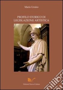 Profilo storico di legislazione artistica libro di Ursino Mario