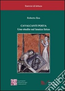 Cavalcanti poeta libro di Rea Roberto