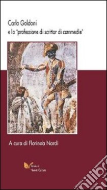 Carlo Goldoni e la professione di scrittor di commedie libro di Nardi Florinda