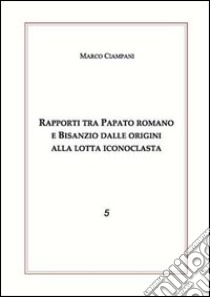 Rapporti tra papato romano e Bisanzio libro di Ciampani Marco