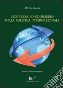 Sicurezza ed equilibrio nella politica internazionale: dal concerto europeo all'Unione Europea libro di Breccia Alfredo