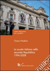 La scuola italiana nella seconda Repubblica (1994-2008) libro di Niceforo Orazio