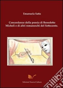 Concordanze della poesia di Benedetto Micheli libro di Satta Emanuela