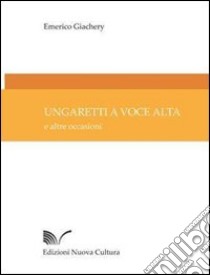 Ungaretti a voce alta. E altre occasioni libro di Giachery Emerico