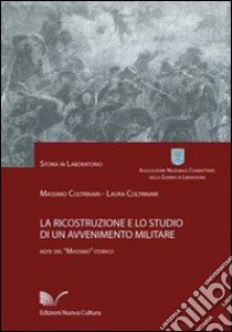 La ricostruzione e lo studio di un avvenimento militare libro di Coltrinari Massimo; Coltrinari Laura