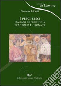 I pesci lessi. Italiani di provincia tra storia e cronaca libro di Aliberti Giovanni