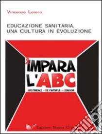 Educazione sanitaria. Una cultura in evoluzione libro di Loiero Vincenzo