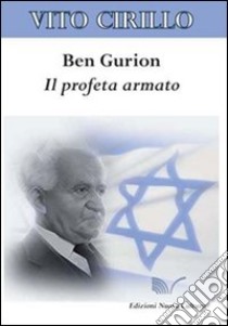 Ben Gurion. Il profeta armato libro di Cirillo Vito