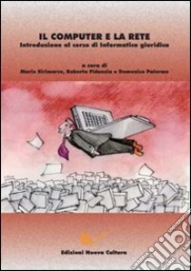 Il computer e la rete. Introduzione al corso di informatica giuridica libro di Sirimarco M. (cur.); Fidanzia R. (cur.); Palermo D. (cur.)