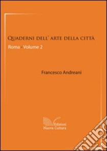 Quaderni dell'arte della città. Roma. Vol. 2 libro di Andreani Francesco