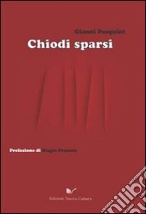 Chiodi sparsi libro di Pasquini Gianni