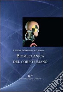 Biomeccanica del corpo umano libro di Loiero Vincenzo; Campisano Franco; Romeo M. Giovanna