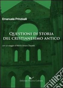 Questioni di storia del cristianesimo antico libro di Prinzivalli Emanuela