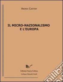 Il micro-nazionalismo e l'Europa libro di Carteny Andrea