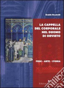 La cappella del Corporale nel duomo di Orvieto libro di Rosatelli Edoardo