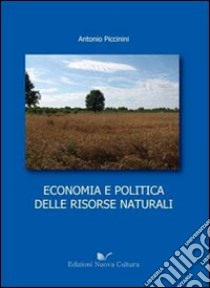 Economia e politica delle risorse naturali libro di Piccinini Antonio