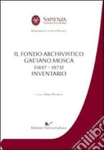 Il fondo archivistico Gaetano Mosca (1857-1973). Inventario libro di Altobelli D. (cur.)