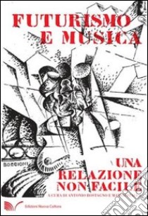 Futurismo e musica. Una relazione non facile libro di Rostagno A. (cur.); Stacca M. (cur.)