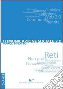 Comunicazione sociale 2.0. Reti, non profit e partecipazione verso la terza comunicazione libro di Binotto Marco