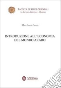 Introduzione all'economia del mondo arabo libro di Paciello M. Cristina