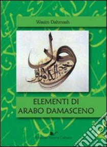 Elementi di arabo damasceno libro di Dahmash Wasim