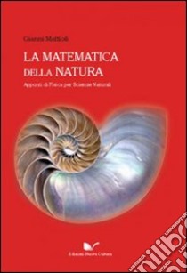 La matematica della natura. Appunti di fisica per scienze naturali libro di Mattioli Gianni