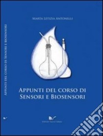 Appunti del corso di sensori e biosensori libro di Antonelli Marta L.