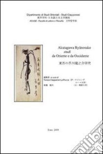 Akutagawa Ryunosuke. Studi da Oriente ad Occidente libro di Ciapparoni La Rocca Teresa