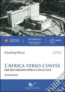 L'africa verso l'unità (1945-2000). Dagli Stati indipendenti all'atto di unione di Lomè libro di Rossi Gianluigi