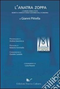 L'anatra zoppa. l'Europa senza Stato, moneta e mercati senza governo dell'economia libro di Pittella Gianni