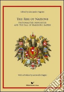 The Rise of Nations. Nationalities, minorities and the fall of habsburh Empire libro di Vagnini Alessandro