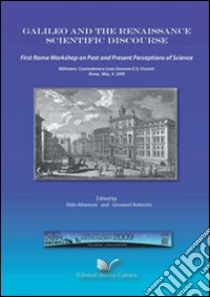 Galileo and the renaissance scientific discourse libro di Altamore Aldo; Antonini Giovanni