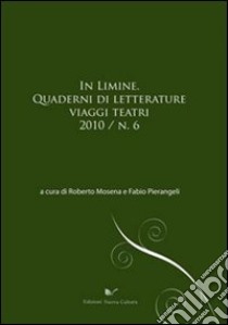 In limine. Quaderni di letterature, viaggi, teatri 2010. Vol. 6 libro di Mosena R. (cur.); Pierangeli F. (cur.)