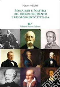 Pensatori e politici del prerisorgimento e Risorgimento d'Italia libro di Ruini Meuccio