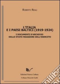 L'Italia e i paesi baltici (1919-1924). I documenti d'archivio dello Sato Maggiore dell'Esercito libro di Reali Roberto