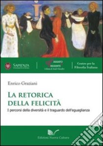 La retorica della felicità. I percorsi della diversità e il traguardo dell'eguaglianza libro di Graziani Enrico