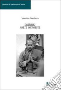 Oriente. Abiti buddhisti libro di Brandazza Valentina