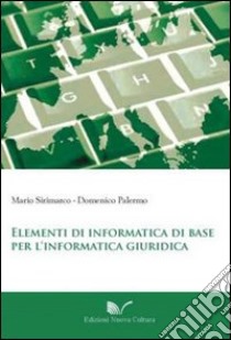 Elementi di informatica di base per l'informatica giuridica libro di Sirimarco Mario; Palermo Domenico