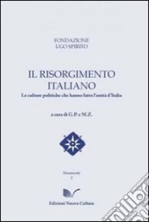 Il Risorgimento italiano. Le culture politiche che hanno fatto l'unità d'Italia libro di Parlato G. (cur.); Zaganella M. (cur.)