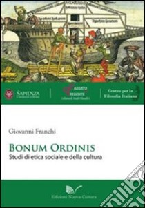 Bonum ordinis. Studi di etica sociale e della cultura libro di Franchi Giovanni